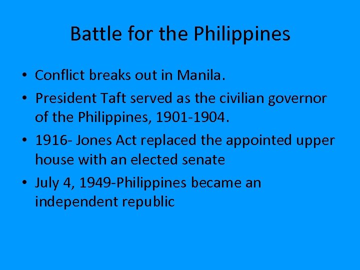 Battle for the Philippines • Conflict breaks out in Manila. • President Taft served