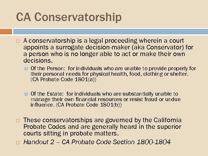 CA Conservatorship A conservatorship is a legal proceeding wherein a court appoints a surrogate
