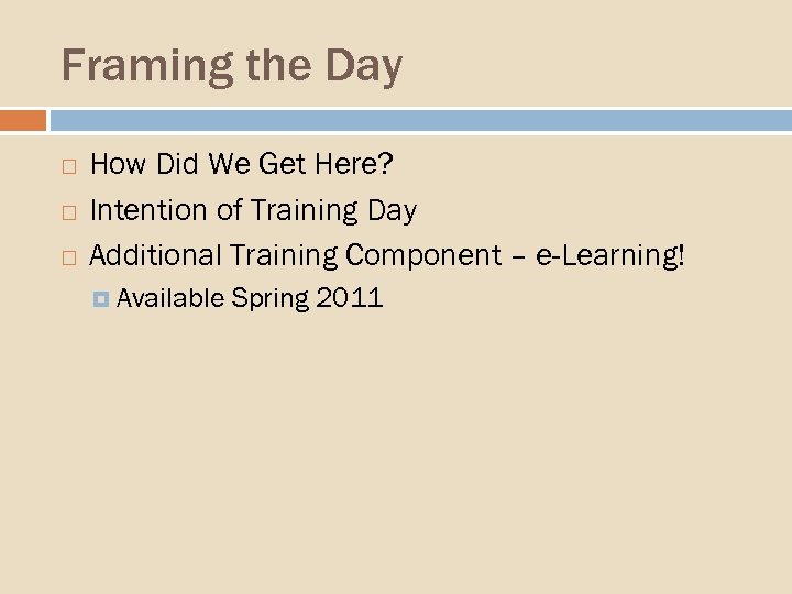Framing the Day How Did We Get Here? Intention of Training Day Additional Training