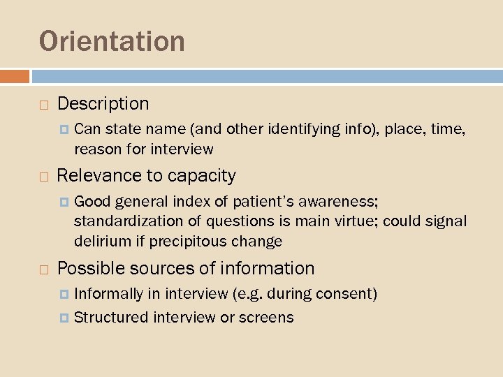 Orientation Description Relevance to capacity Can state name (and other identifying info), place, time,