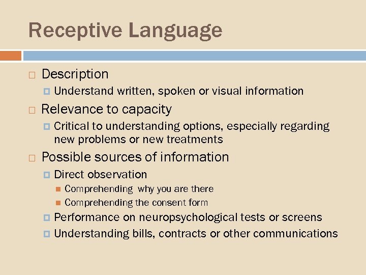 Receptive Language Description Relevance to capacity Understand written, spoken or visual information Critical to