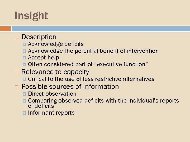 Insight Description Relevance to capacity Acknowledge deficits Acknowledge the potential benefit of intervention Accept