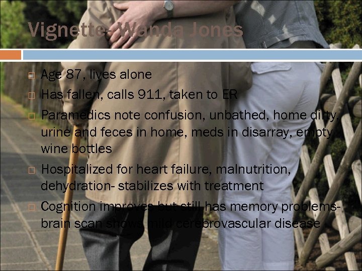 Vignette- Wanda Jones Age 87, lives alone Has fallen, calls 911, taken to ER