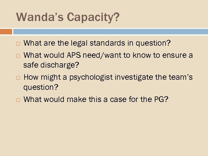 Wanda’s Capacity? What are the legal standards in question? What would APS need/want to