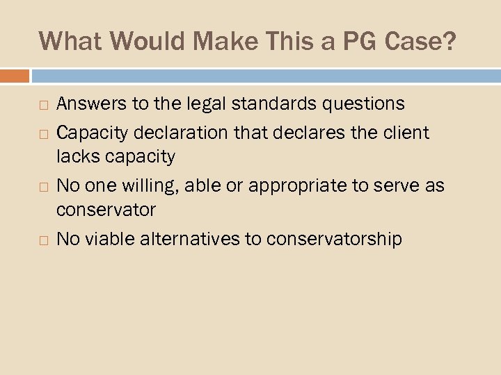 What Would Make This a PG Case? Answers to the legal standards questions Capacity