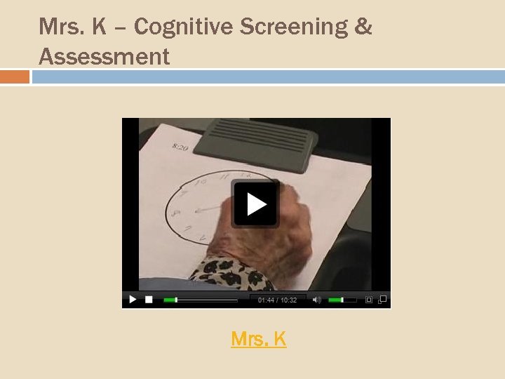 Mrs. K – Cognitive Screening & Assessment Mrs. K 