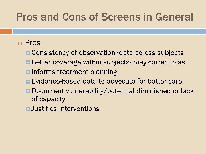 Pros and Cons of Screens in General Pros Consistency of observation/data across subjects Better