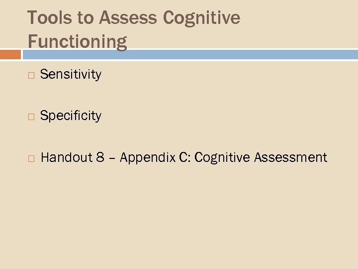 Tools to Assess Cognitive Functioning Sensitivity Specificity Handout 8 – Appendix C: Cognitive Assessment