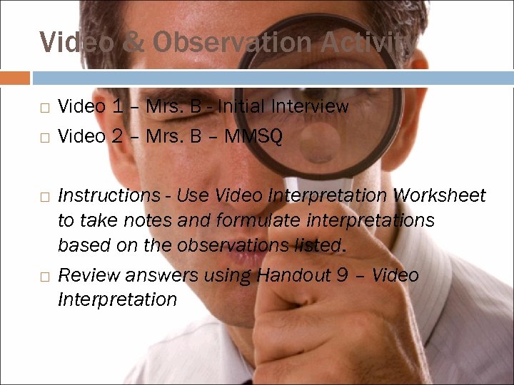 Video & Observation Activity Video 1 – Mrs. B - Initial Interview Video 2