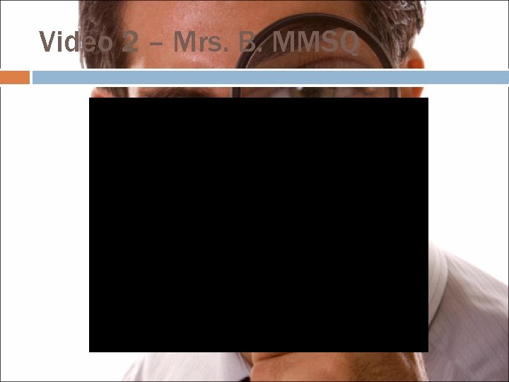 Video 2 – Mrs. B. MMSQ 