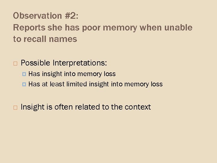 Observation #2: Reports she has poor memory when unable to recall names Possible Interpretations:
