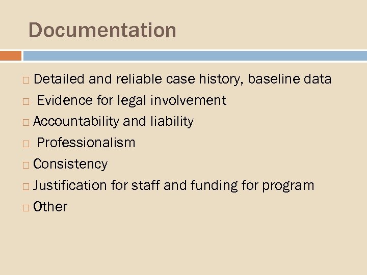 Documentation Detailed and reliable case history, baseline data Evidence for legal involvement Accountability and