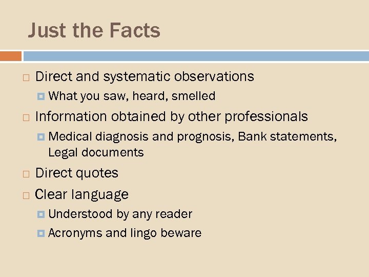 Just the Facts Direct and systematic observations What you saw, heard, smelled Information obtained