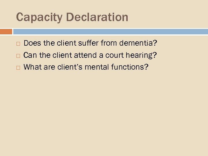 Capacity Declaration Does the client suffer from dementia? Can the client attend a court