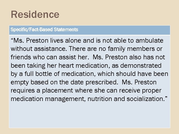 Residence Specific/Fact-Based Statements “Ms. Preston lives alone and is not able to ambulate without