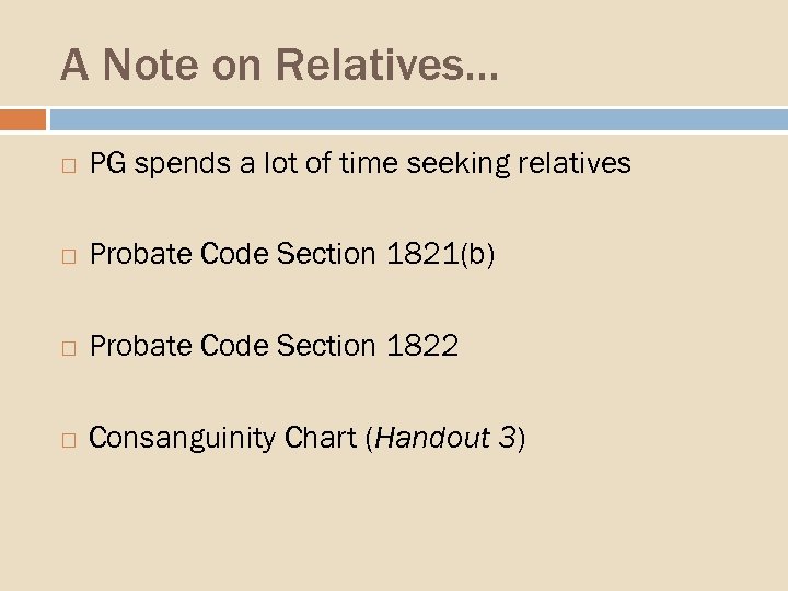 A Note on Relatives… PG spends a lot of time seeking relatives Probate Code
