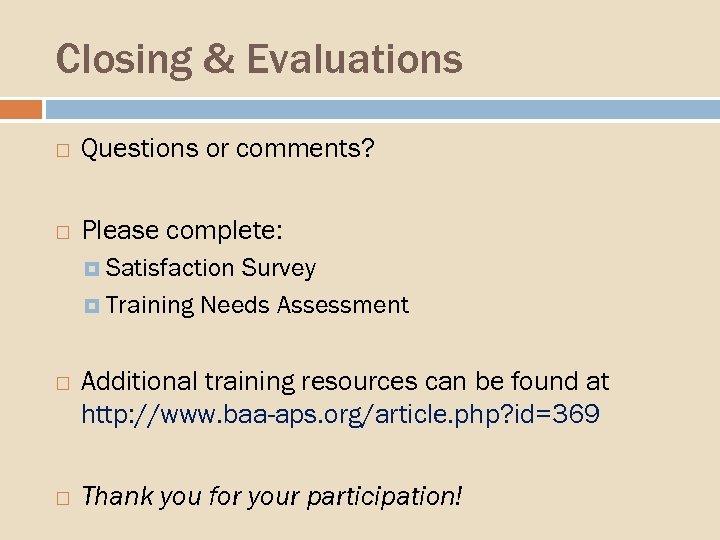 Closing & Evaluations Questions or comments? Please complete: Satisfaction Survey Training Needs Assessment Additional