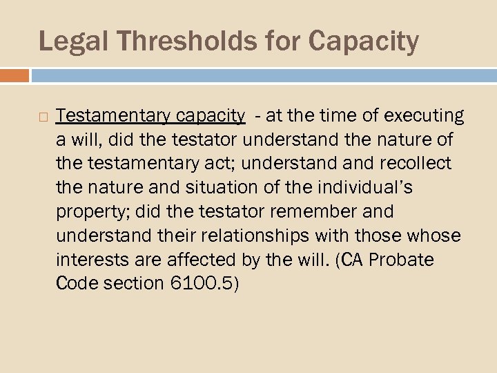 Legal Thresholds for Capacity Testamentary capacity - at the time of executing a will,
