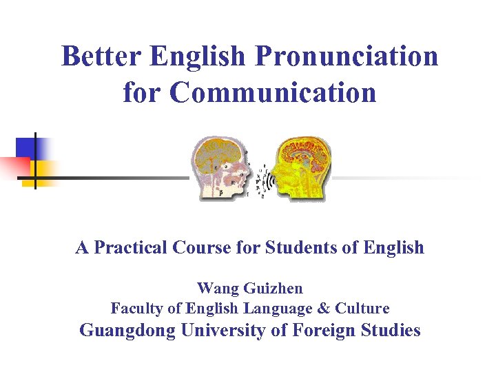 Better English Pronunciation for Communication A Practical Course for Students of English Wang Guizhen