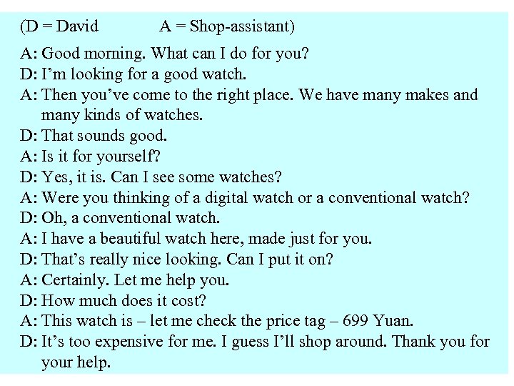 (D = David A = Shop-assistant) A: Good morning. What can I do for