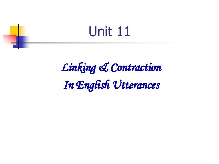 Unit 11 Linking & Contraction In English Utterances 