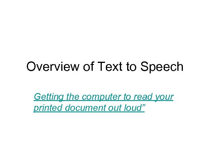 Overview of Text to Speech Getting the computer to read your printed document out