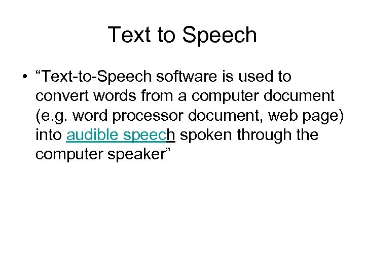 Text to Speech • “Text-to-Speech software is used to convert words from a computer