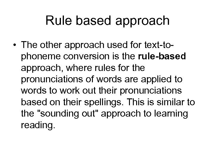 Rule based approach • The other approach used for text-tophoneme conversion is the rule-based