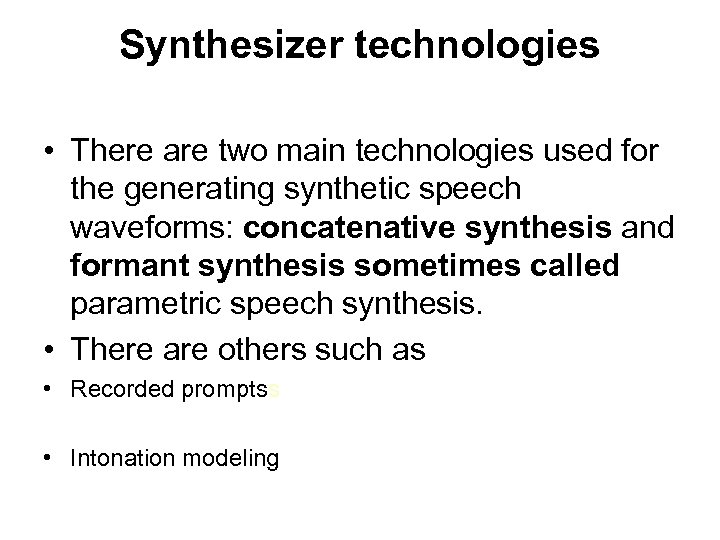 Synthesizer technologies • There are two main technologies used for the generating synthetic speech