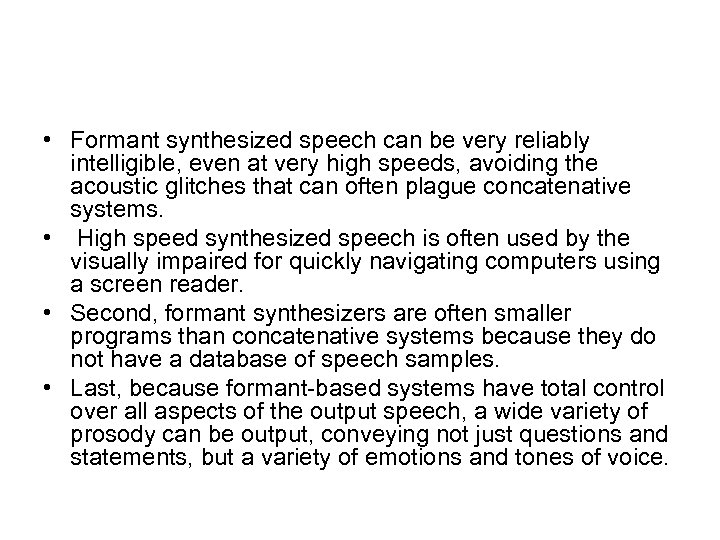  • Formant synthesized speech can be very reliably intelligible, even at very high