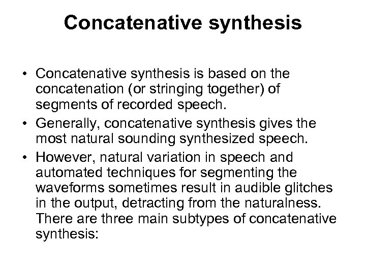 Concatenative synthesis • Concatenative synthesis is based on the concatenation (or stringing together) of