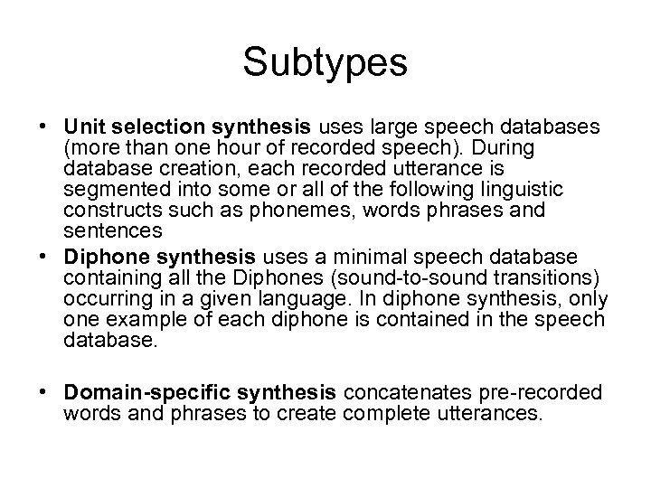 Subtypes • Unit selection synthesis uses large speech databases (more than one hour of