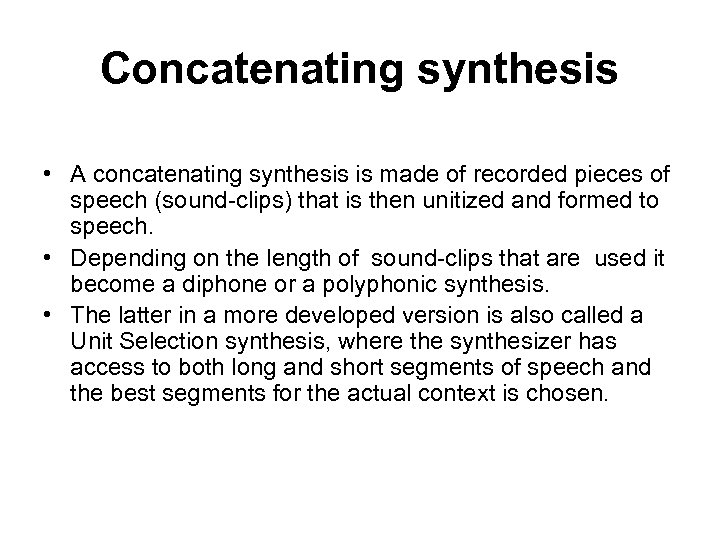 Concatenating synthesis • A concatenating synthesis is made of recorded pieces of speech (sound-clips)