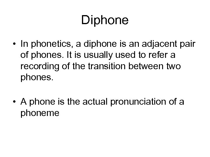 Diphone • In phonetics, a diphone is an adjacent pair of phones. It is