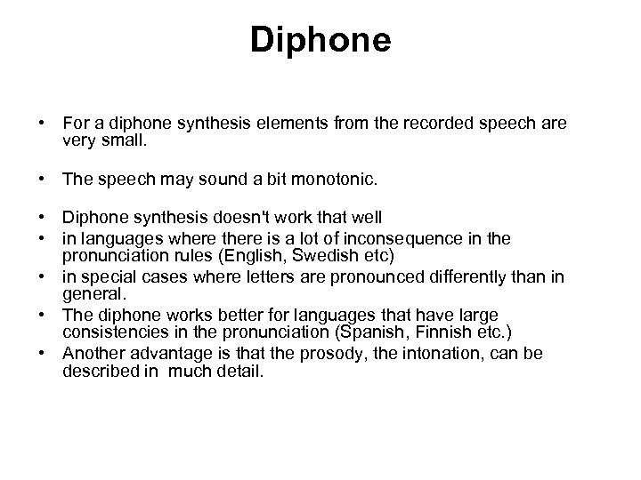 Diphone • For a diphone synthesis elements from the recorded speech are very small.