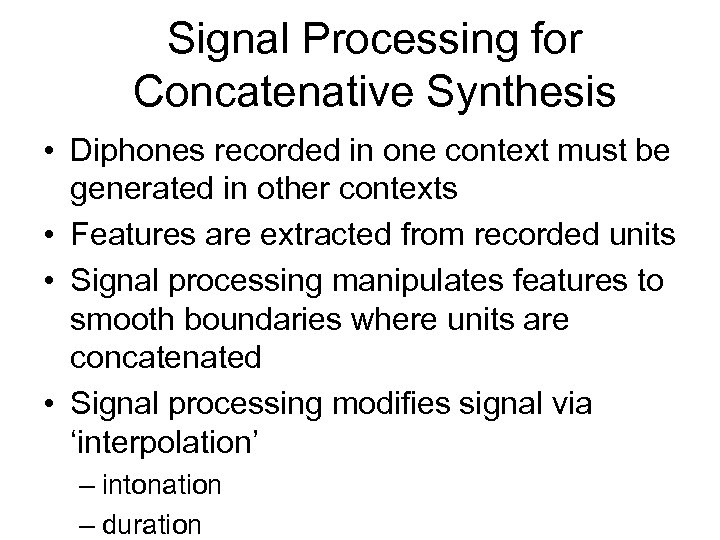 Signal Processing for Concatenative Synthesis • Diphones recorded in one context must be generated