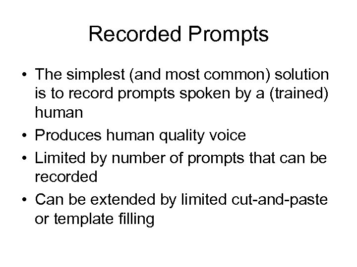 Recorded Prompts • The simplest (and most common) solution is to record prompts spoken