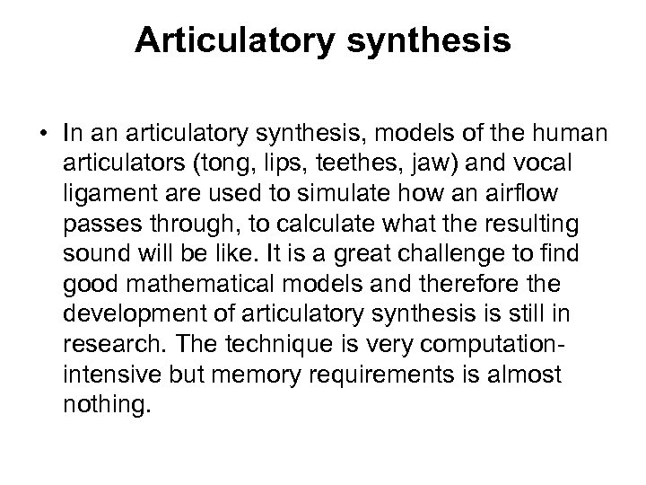 Articulatory synthesis • In an articulatory synthesis, models of the human articulators (tong, lips,