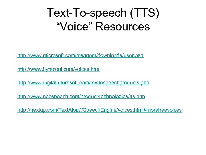 Text-To-speech (TTS) “Voice” Resources http: //www. microsoft. com/msagent/downloads/user. asp http: //www. bytecool. com/voices. htm