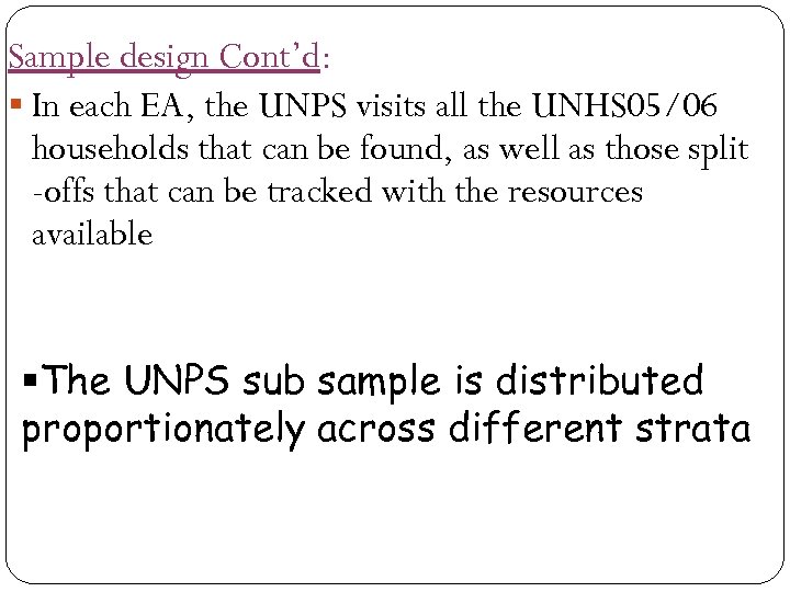 Sample design Cont’d: § In each EA, the UNPS visits all the UNHS 05/06