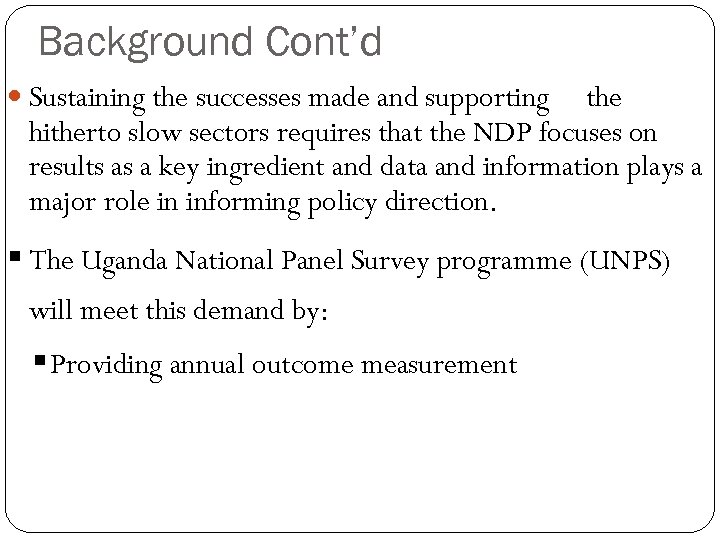 Background Cont’d Sustaining the successes made and supporting the hitherto slow sectors requires that