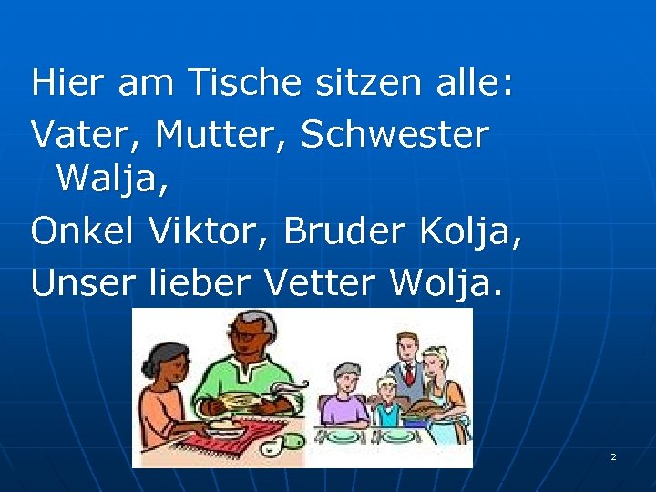 Hier am Tische sitzen alle: Vater, Mutter, Schwester Walja, Onkel Viktor, Bruder Kolja, Unser