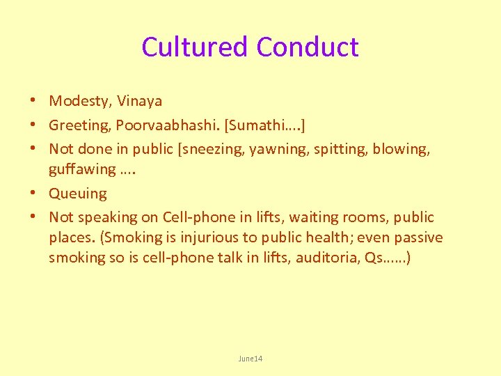 Cultured Conduct • Modesty, Vinaya • Greeting, Poorvaabhashi. [Sumathi…. ] • Not done in