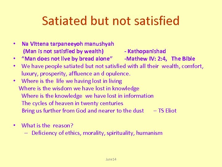 Satiated but not satisfied • Na Vittena tarpaneeyoh manushyah (Man is not satisfied by