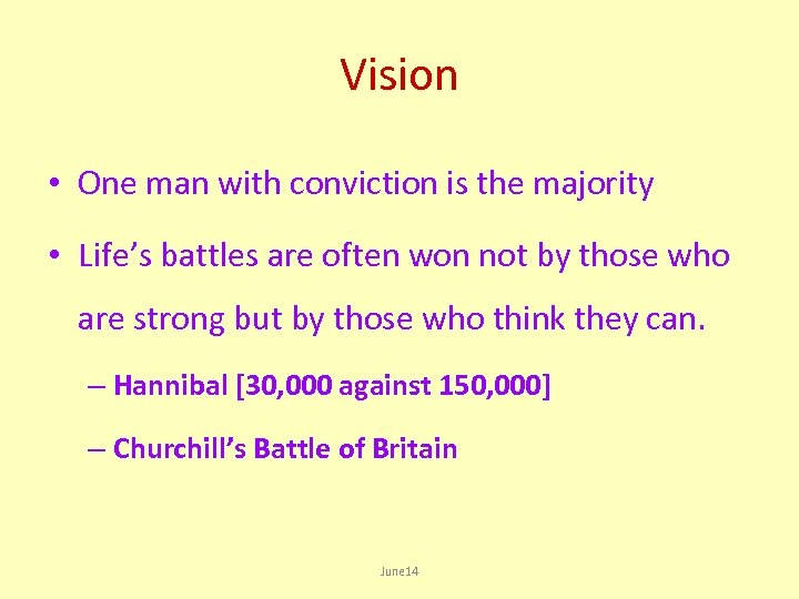 Vision • One man with conviction is the majority • Life’s battles are often