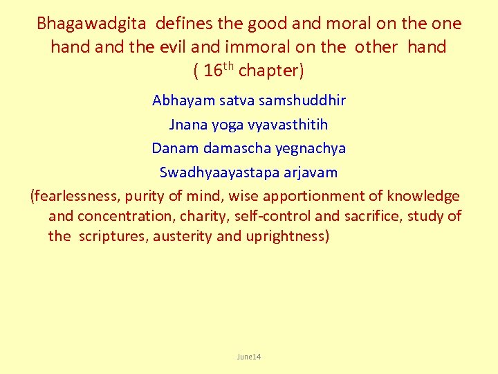 Bhagawadgita defines the good and moral on the one hand the evil and immoral