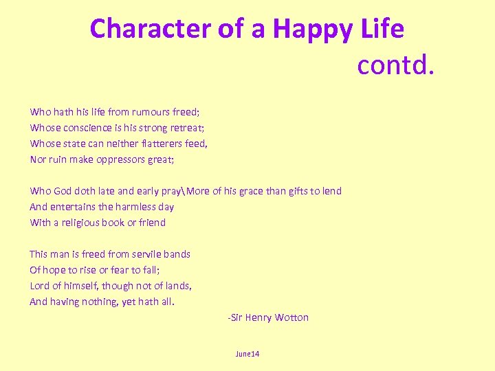 Character of a Happy Life contd. Who hath his life from rumours freed; Whose