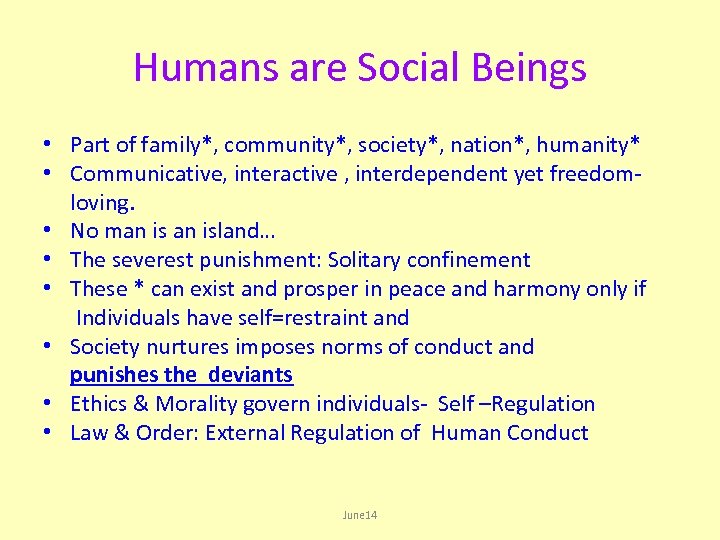 Humans are Social Beings • Part of family*, community*, society*, nation*, humanity* • Communicative,