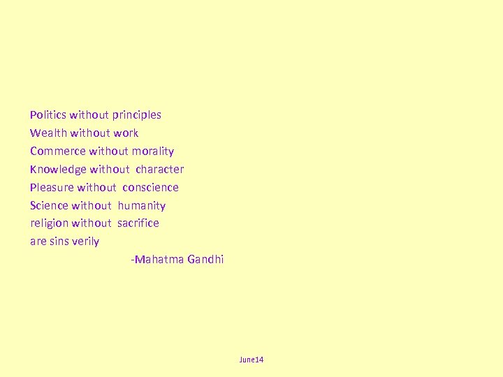 Politics without principles Wealth without work Commerce without morality Knowledge without character Pleasure without