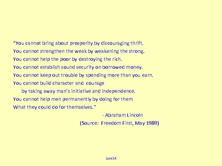 “You cannot bring about prosperity by discouraging thrift. You cannot strengthen the weak by